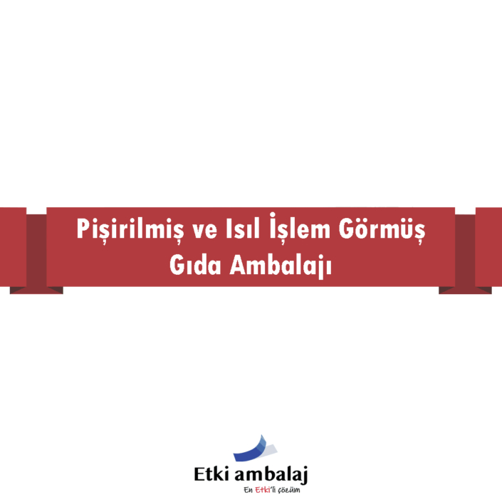 pisirilmis-ve-isil-islem-gormus-gida-ambalaji